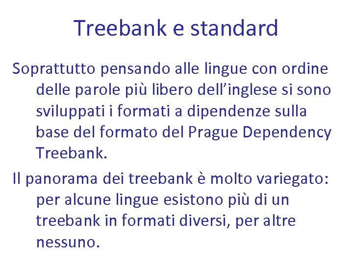 Treebank e standard Soprattutto pensando alle lingue con ordine delle parole più libero dell’inglese