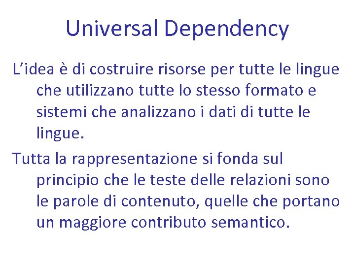 Universal Dependency L’idea è di costruire risorse per tutte le lingue che utilizzano tutte