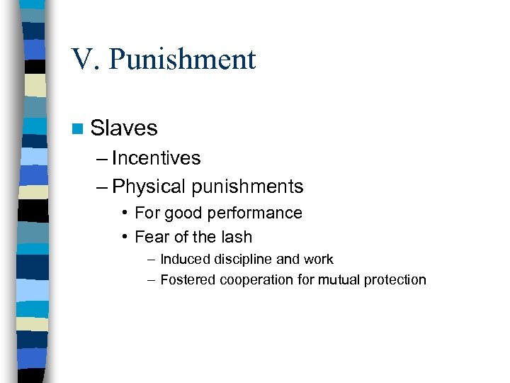 V. Punishment n Slaves – Incentives – Physical punishments • For good performance •