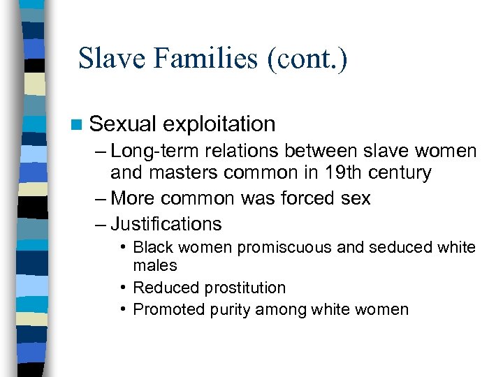 Slave Families (cont. ) n Sexual exploitation – Long-term relations between slave women and