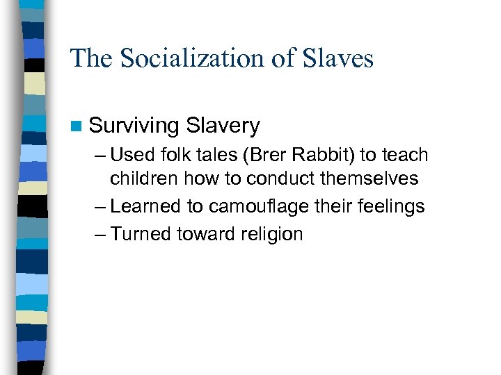 The Socialization of Slaves n Surviving Slavery – Used folk tales (Brer Rabbit) to