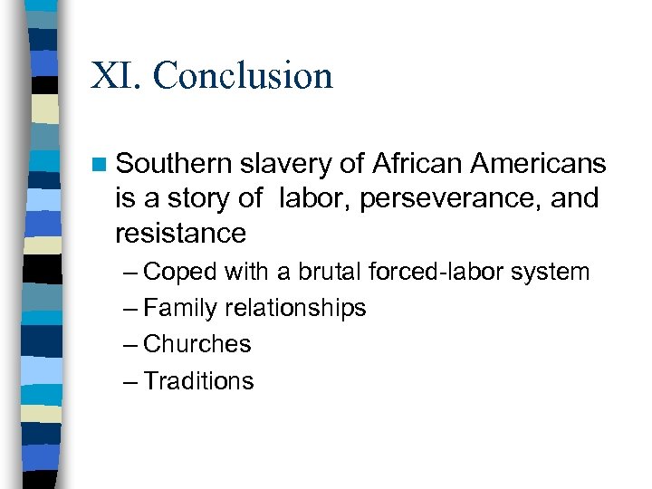 XI. Conclusion n Southern slavery of African Americans is a story of labor, perseverance,