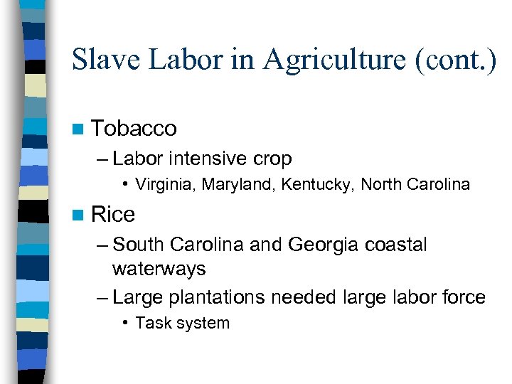 Slave Labor in Agriculture (cont. ) n Tobacco – Labor intensive crop • Virginia,