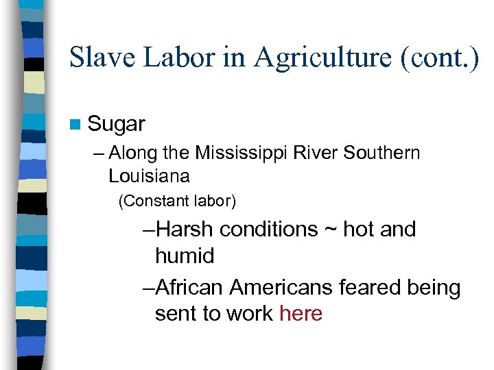 Slave Labor in Agriculture (cont. ) n Sugar – Along the Mississippi River Southern