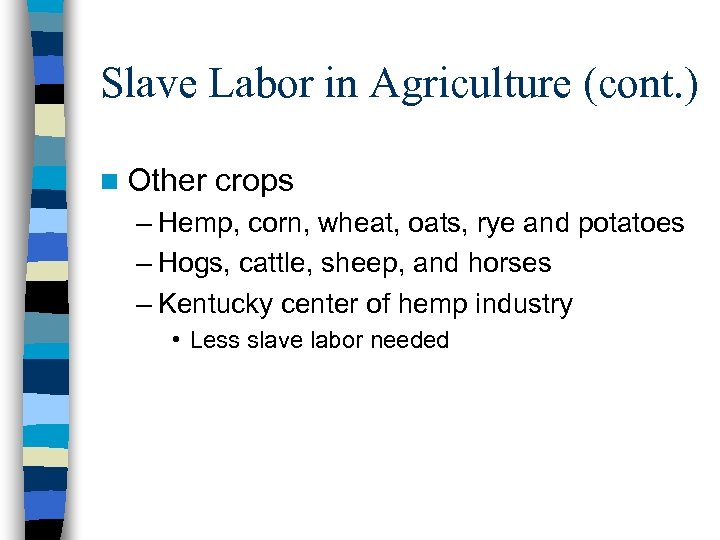 Slave Labor in Agriculture (cont. ) n Other crops – Hemp, corn, wheat, oats,