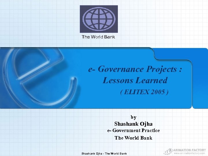 The World Bank e- Governance Projects : Lessons Learned ( ELITEX 2005 ) by