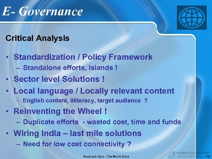 E- Governance Critical Analysis • Standardization / Policy Framework – Standalone efforts, Islands !