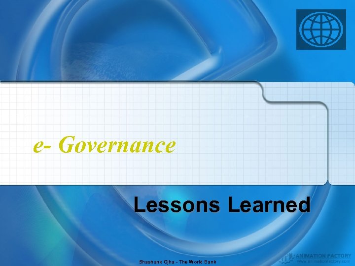 e- Governance Lessons Learned Shashank Ojha - The World Bank 