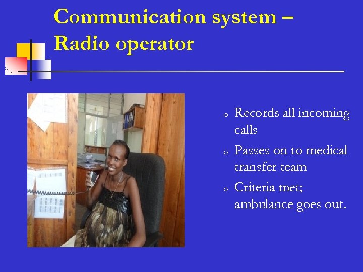 Communication system – Radio operator o o o n Records all incoming calls Passes