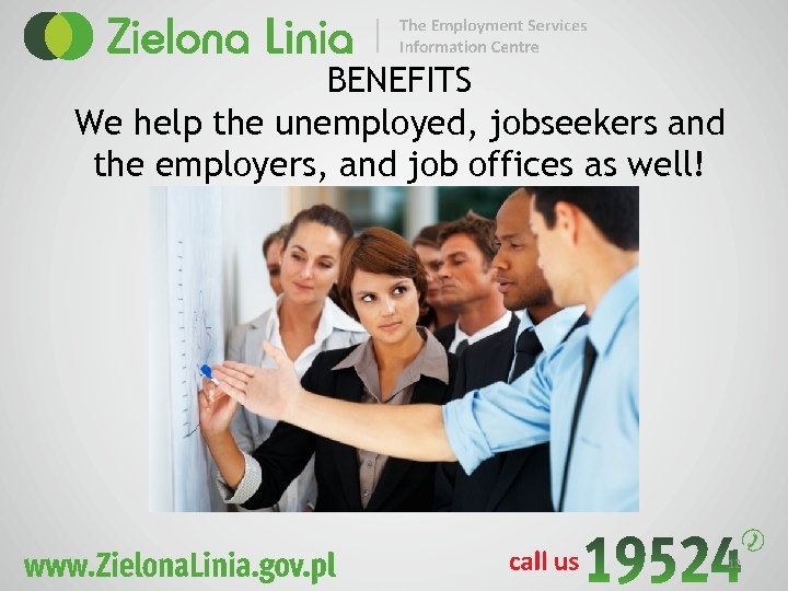 BENEFITS We help the unemployed, jobseekers and the employers, and job offices as well!