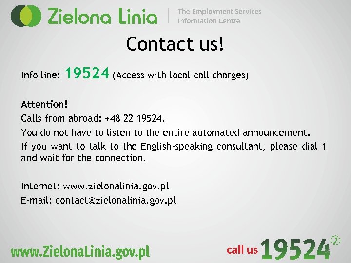 Contact us! Info line: 19524 (Access with local call charges) Attention! Calls from abroad: