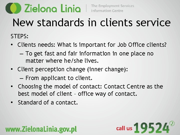 New standards in clients service STEPS: • Clients needs: What is important for Job