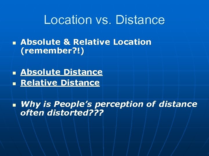 Location vs. Distance n n Absolute & Relative Location (remember? !) Absolute Distance Relative