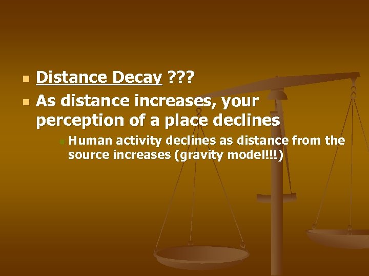n n Distance Decay ? ? ? As distance increases, your perception of a