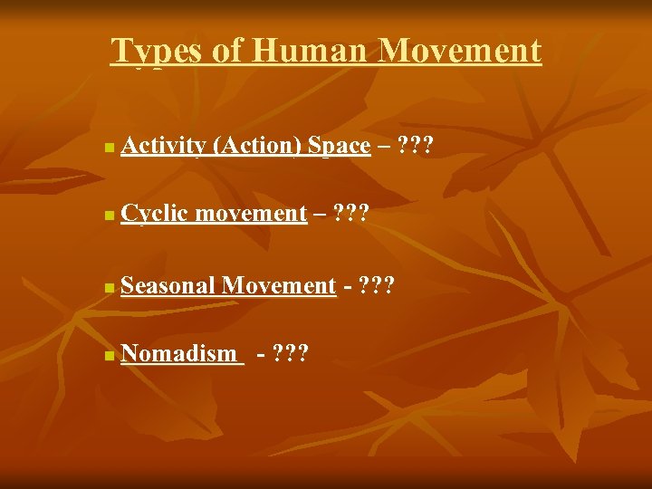 Types of Human Movement n Activity (Action) Space – ? ? ? n Cyclic