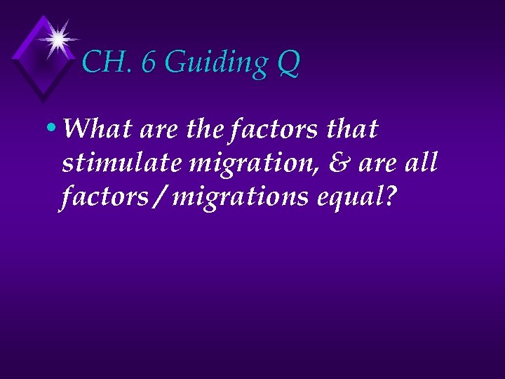 CH. 6 Guiding Q • What are the factors that stimulate migration, & are