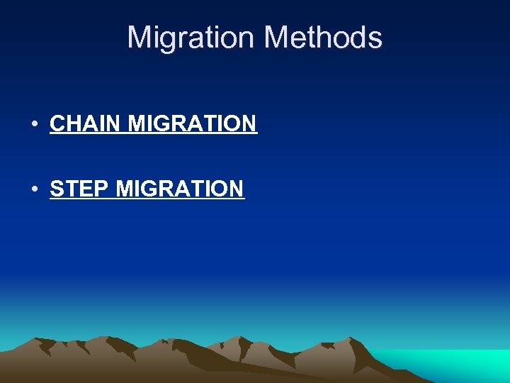 Migration Methods • CHAIN MIGRATION • STEP MIGRATION 
