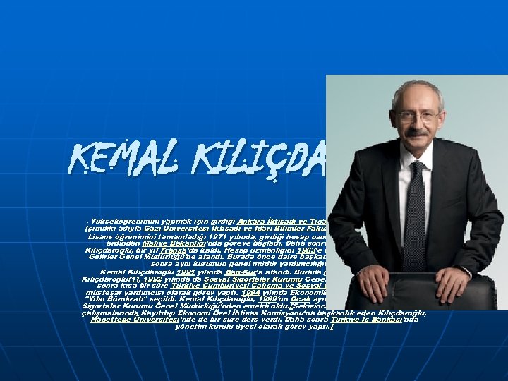 KEMAL KILIÇDAROĞLU. Yükseköğrenimini yapmak için girdiği Ankara İktisadi ve Ticari İlimler Akademisi'nden (şimdiki adıyla