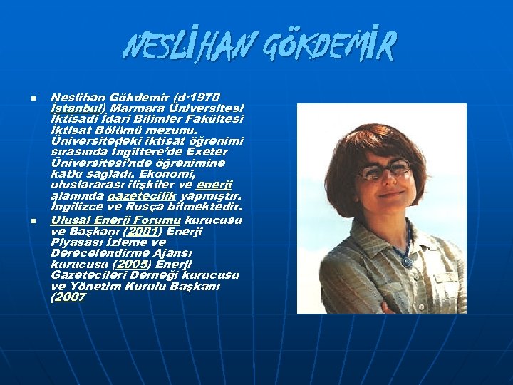 NESLİHAN GÖKDEMİR n n Neslihan Gökdemir (d· 1970 İstanbul) Marmara Üniversitesi İktisadi İdari Bilimler
