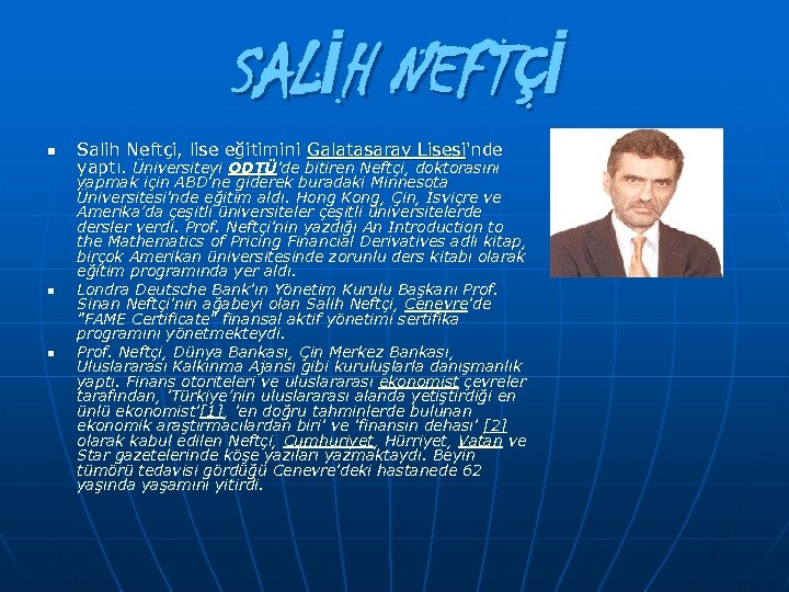 SALİH NEFTÇİ n n n Salih Neftçi, lise eğitimini Galatasaray Lisesi'nde yaptı. Üniversiteyi ODTÜ'de