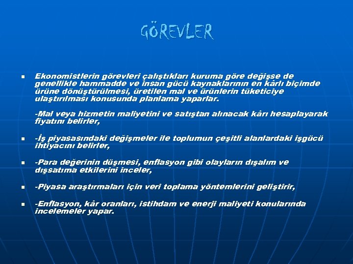 GÖREVLER n Ekonomistlerin görevleri çalıştıkları kuruma göre değişse de genellikle hammadde ve insan gücü