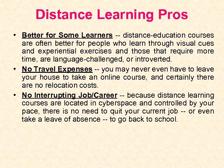 Distance Learning Pros • Better for Some Learners -- distance-education courses are often better