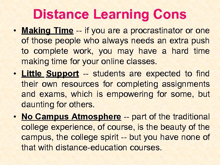 Distance Learning Cons • Making Time -- if you are a procrastinator or one