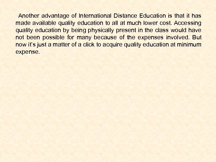 Another advantage of International Distance Education is that it has made available quality education