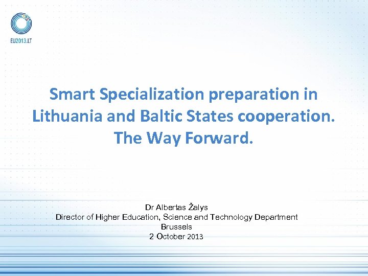Smart Specialization preparation in Lithuania and Baltic States cooperation. The Way Forward. Dr Albertas