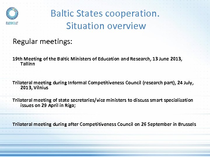 Baltic States cooperation. Situation overview Regular meetings: 19 th Meeting of the Baltic Ministers