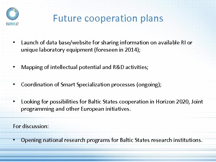 Future cooperation plans • Launch of data base/website for sharing information on available RI