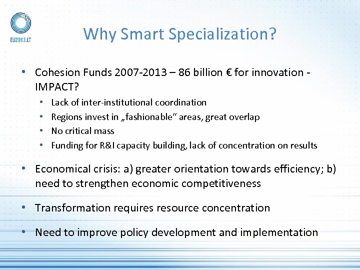 Why Smart Specialization? • Cohesion Funds 2007 -2013 – 86 billion € for innovation