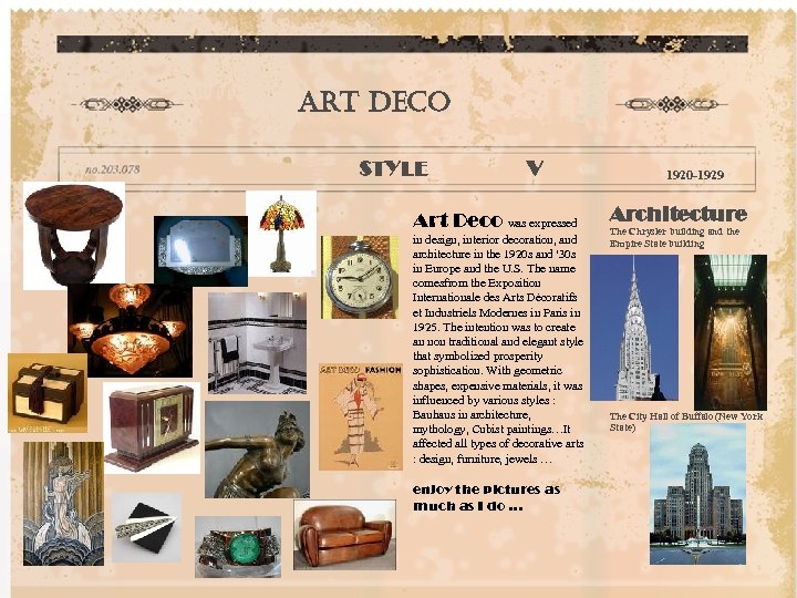 Art de. Co STYLE V Art Deco was expressed in design, interior decoration, and