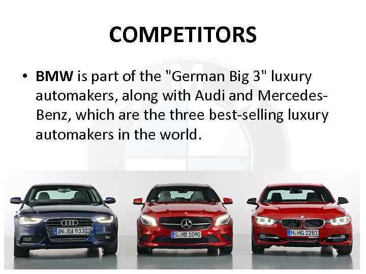 COMPETITORS • BMW is part of the "German Big 3" luxury automakers, along with