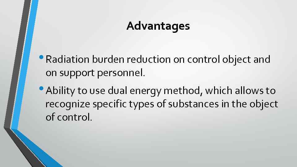 Advantages • Radiation burden reduction on control object and on support personnel. • Ability