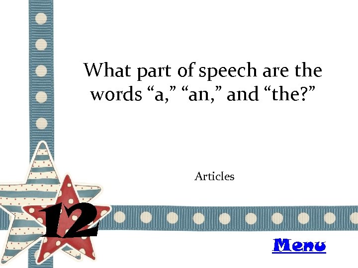 What part of speech are the words “a, ” “an, ” and “the? ”