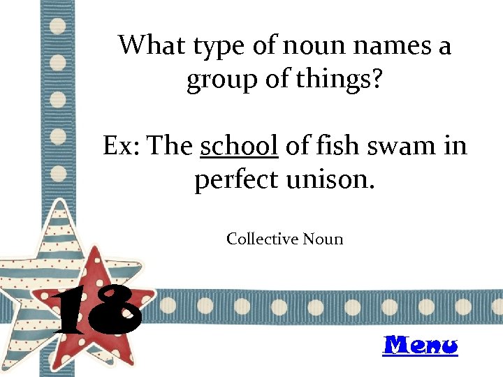 What type of noun names a group of things? Ex: The school of fish