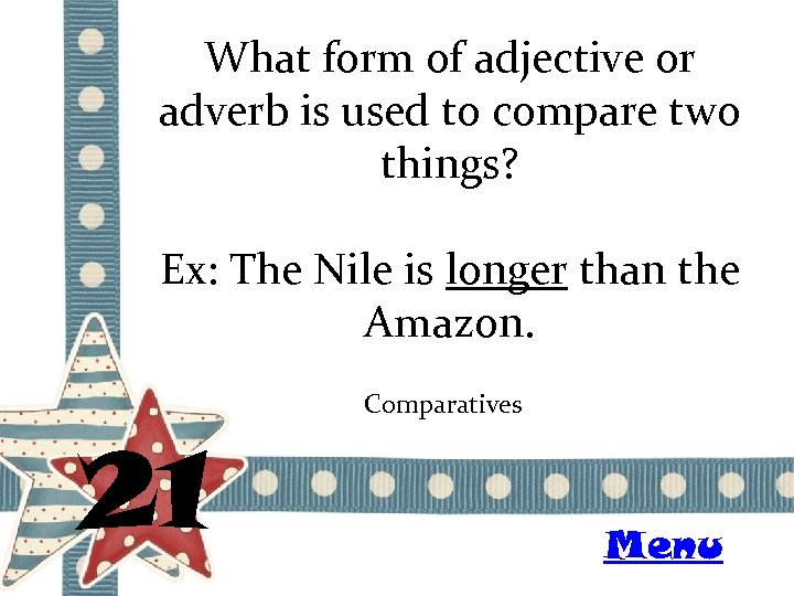 What form of adjective or adverb is used to compare two things? Ex: The