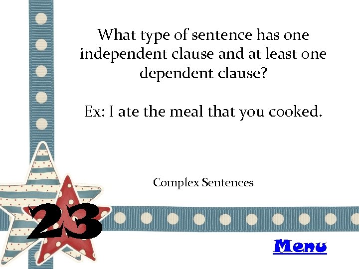 What type of sentence has one independent clause and at least one dependent clause?