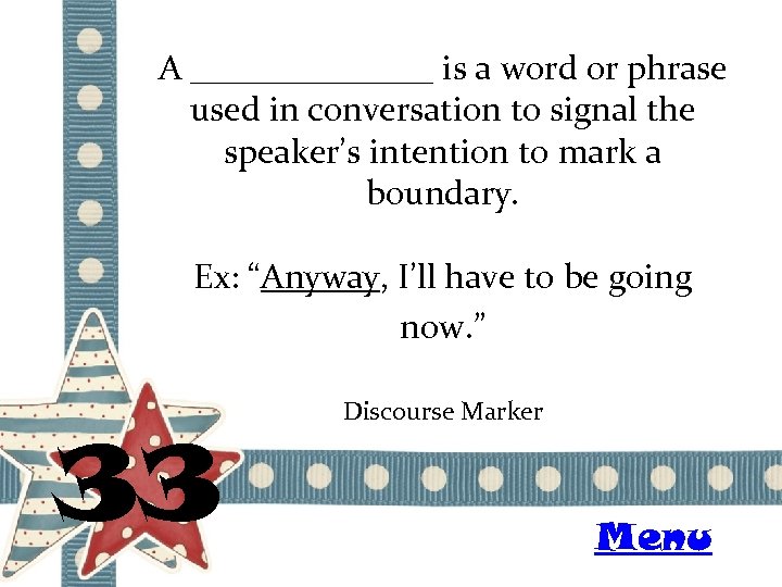 A _______ is a word or phrase used in conversation to signal the speaker’s