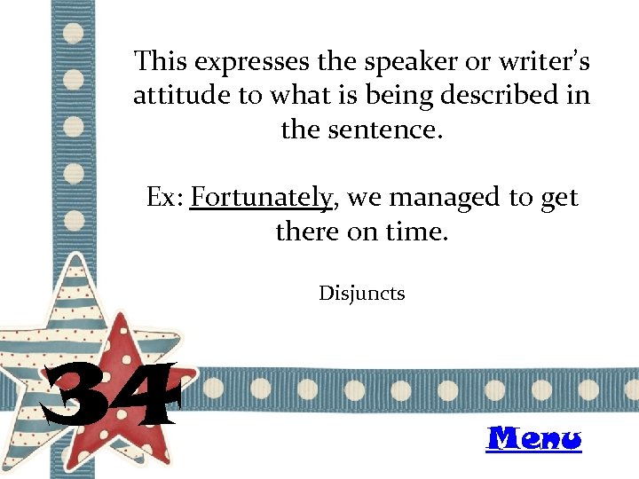 This expresses the speaker or writer’s attitude to what is being described in the