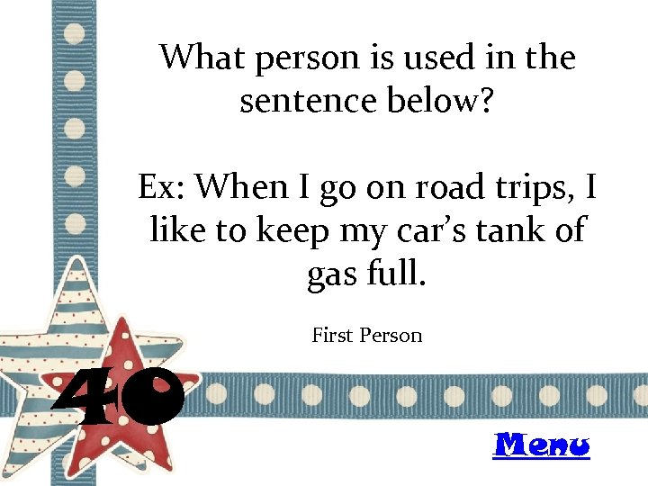 What person is used in the sentence below? Ex: When I go on road