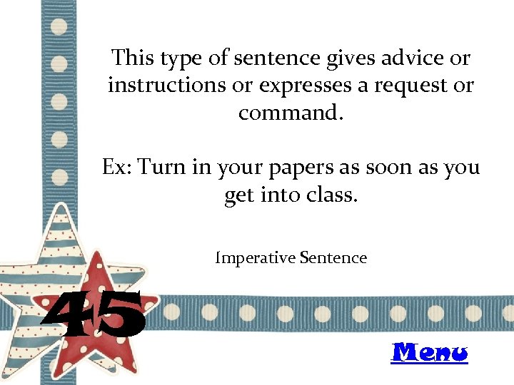 This type of sentence gives advice or instructions or expresses a request or command.