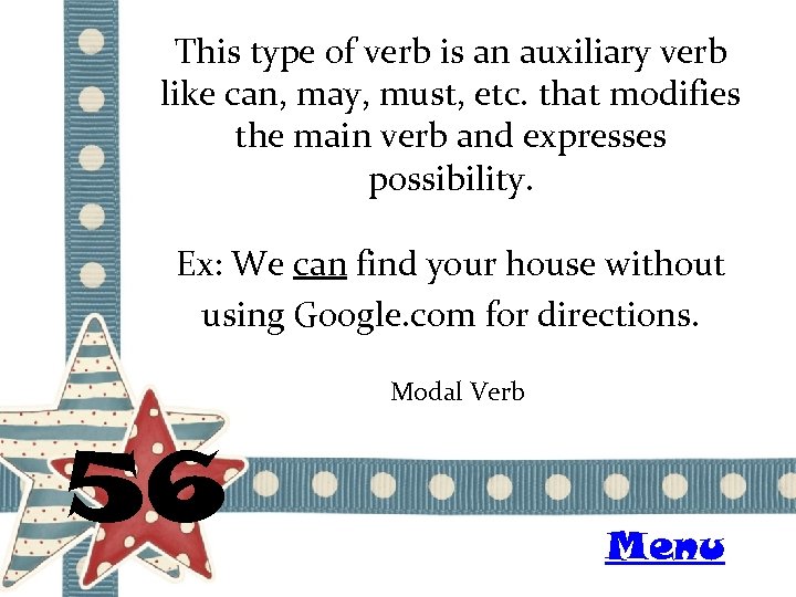 This type of verb is an auxiliary verb like can, may, must, etc. that