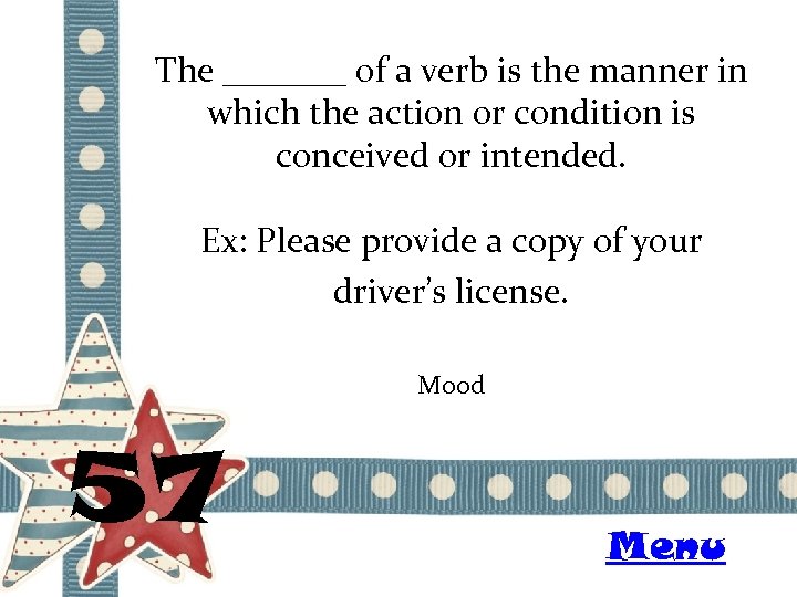 The _______ of a verb is the manner in which the action or condition