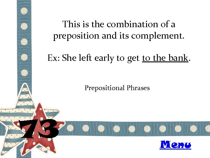 This is the combination of a preposition and its complement. Ex: She left early