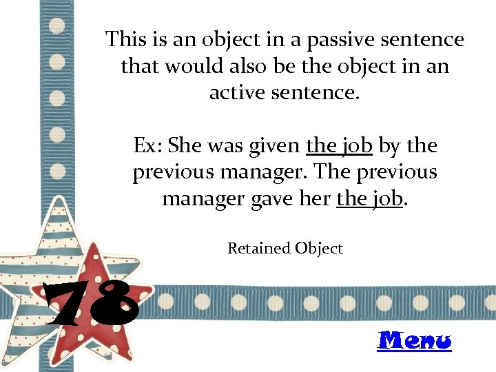 This is an object in a passive sentence that would also be the object