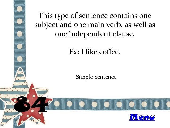 This type of sentence contains one subject and one main verb, as well as