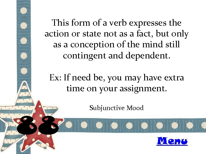 This form of a verb expresses the action or state not as a fact,