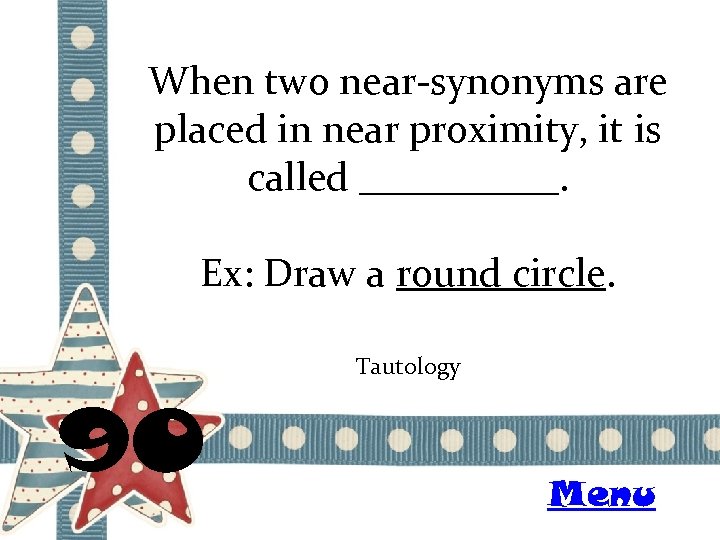 When two near-synonyms are placed in near proximity, it is called _____. Ex: Draw